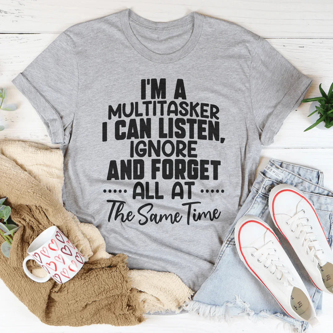 Sarcastic Multitasker Graphic Top – "I Can Listen, Ignore and Forget"