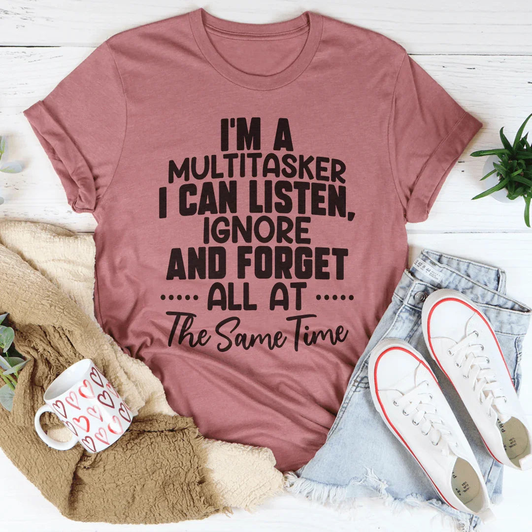 Sarcastic Multitasker Graphic Top – "I Can Listen, Ignore and Forget"